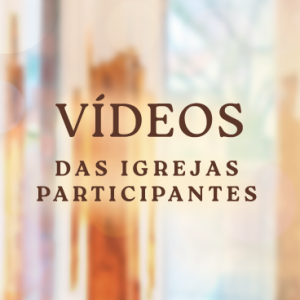 Vídeos das Igrejas Participantes na Campanha