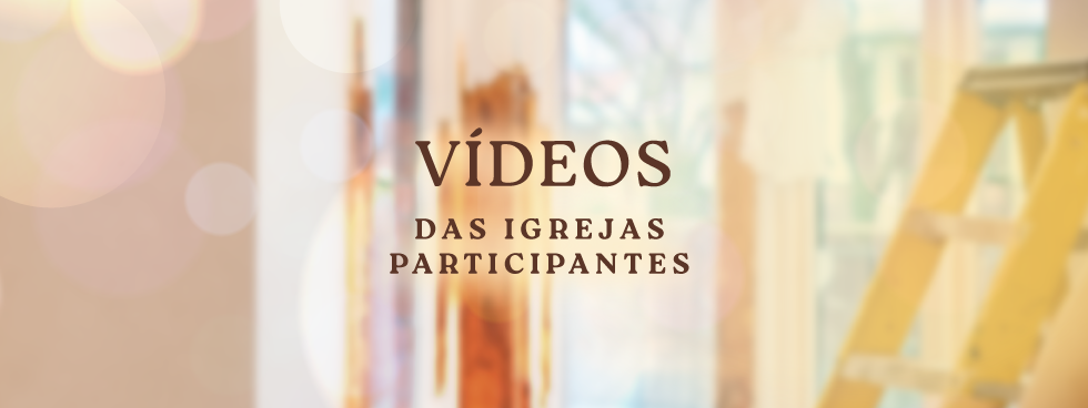 Vídeos das Igrejas Participantes na Campanha